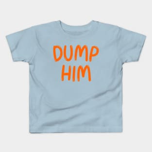 Dump Him Kids T-Shirt